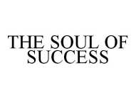 THE SOUL OF SUCCESS