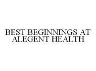 BEST BEGINNINGS AT ALEGENT HEALTH