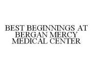 BEST BEGINNINGS AT BERGAN MERCY MEDICAL CENTER