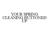 YOUR SPRING CLEANING BUTTONED UP