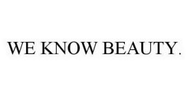 WE KNOW BEAUTY.