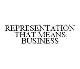 REPRESENTATION THAT MEANS BUSINESS