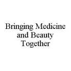 BRINGING MEDICINE AND BEAUTY TOGETHER