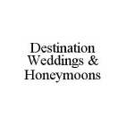 DESTINATION WEDDINGS & HONEYMOONS