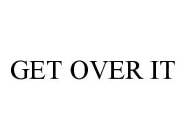 GET OVER IT