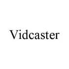 VIDCASTER