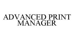 ADVANCED PRINT MANAGER