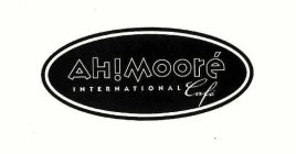 AH!MOORE INTERNATIONAL CAFE