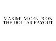 MAXIMUM CENTS ON THE DOLLAR PAYOUT