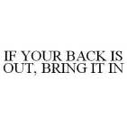 IF YOUR BACK IS OUT, BRING IT IN