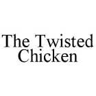 THE TWISTED CHICKEN