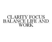 CLARITY FOCUS BALANCE LIFE AND WORK