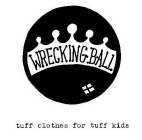 WRECKING BALL TUFF CLOTHES FOR TUFF KIDS