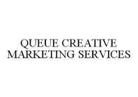 QUEUE CREATIVE MARKETING SERVICES