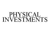 PHYSICAL INVESTMENTS
