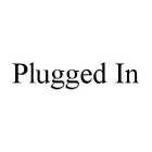 PLUGGED IN