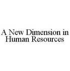A NEW DIMENSION IN HUMAN RESOURCES