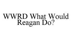 WWRD WHAT WOULD REAGAN DO?