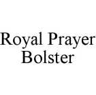 ROYAL PRAYER BOLSTER
