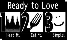 READY TO LOVE 1 HEAT IT 2 EAT IT 3 SIMPLE