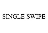 SINGLE SWIPE