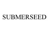 SUBMERSEED