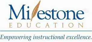 MILESTONE EDUCATION EMPOWERING INSTRUCTIONAL EXCELLENCE