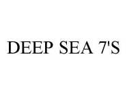 DEEP SEA 7'S