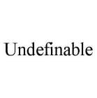 UNDEFINABLE