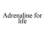 ADRENALINE FOR LIFE