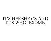 IT'S HERSHEY'S AND IT'S WHOLESOME