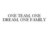 ONE TEAM, ONE DREAM, ONE FAMILY