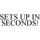 SETS UP IN SECONDS!