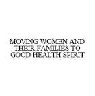 MOVING WOMEN AND THEIR FAMILIES TO GOOD HEALTH SPIRIT