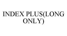 INDEX PLUS(LONG ONLY)