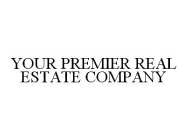 YOUR PREMIER REAL ESTATE COMPANY