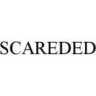 SCAREDED