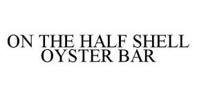 ON THE HALF SHELL OYSTER BAR