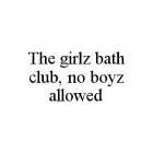 THE GIRLZ BATH CLUB, NO BOYZ ALLOWED