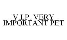V.I.P. VERY IMPORTANT PET