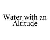 WATER WITH AN ALTITUDE