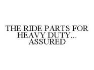 THE RIDE PARTS FOR HEAVY DUTY... ASSURED