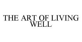 THE ART OF LIVING WELL
