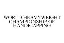 WORLD HEAVYWEIGHT CHAMPIONSHIP OF HANDICAPPING