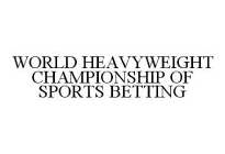 WORLD HEAVYWEIGHT CHAMPIONSHIP OF SPORTS BETTING