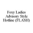 FOXY LADIES ADVISORY STYLE HOTLINE (FLASH)