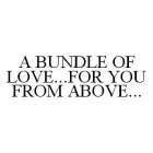 A BUNDLE OF LOVE...FOR YOU FROM ABOVE...