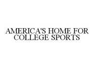 AMERICA'S HOME FOR COLLEGE SPORTS