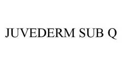 JUVEDERM SUB Q