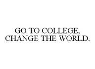 GO TO COLLEGE, CHANGE THE WORLD.